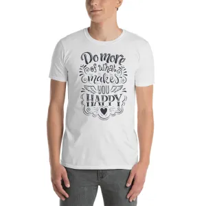 Do More T Shirt Do More of What Makes You Happy White T Shirt For Men