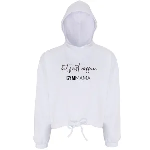 Gym Mama But First Coffee Cropped Hoodie