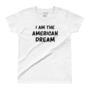 I Am The American Dream T Shirt White American Dream Funny T Shirt for Women