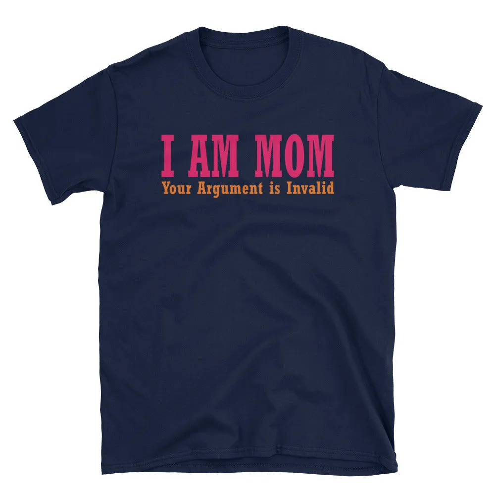 I Am Your Mom T Shirt Navy I Am Your Mom, Your Argument is Invalid T Shirt