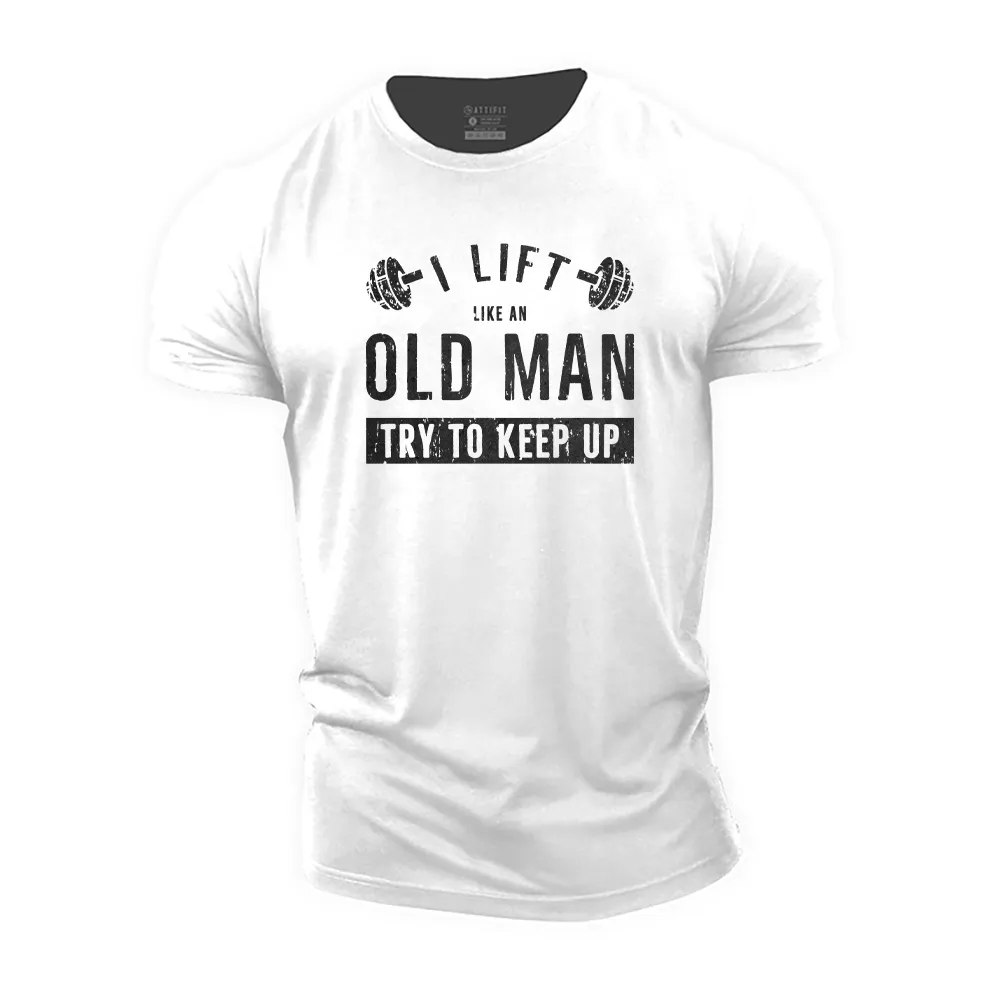 I Lift like an Old Man Try to Keep up Cotton T-Shirt