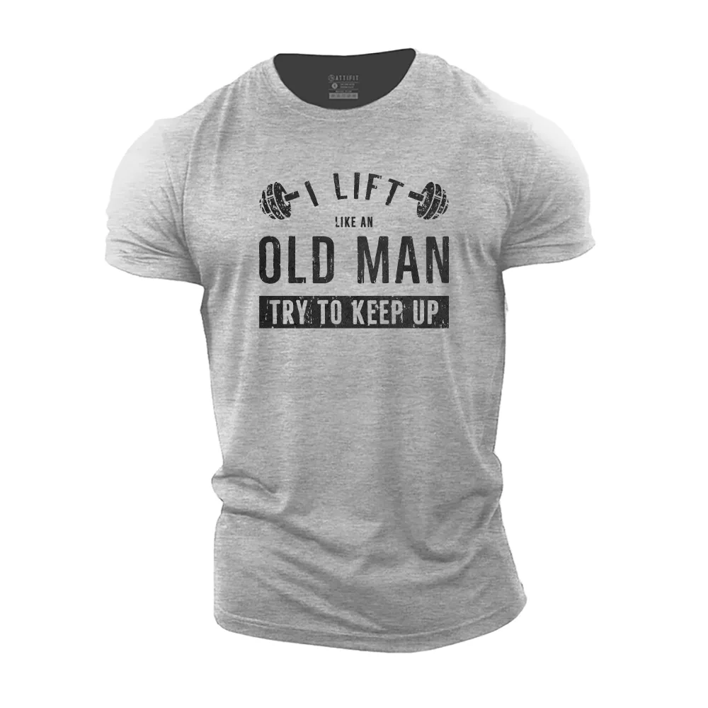 I Lift like an Old Man Try to Keep up Cotton T-Shirt