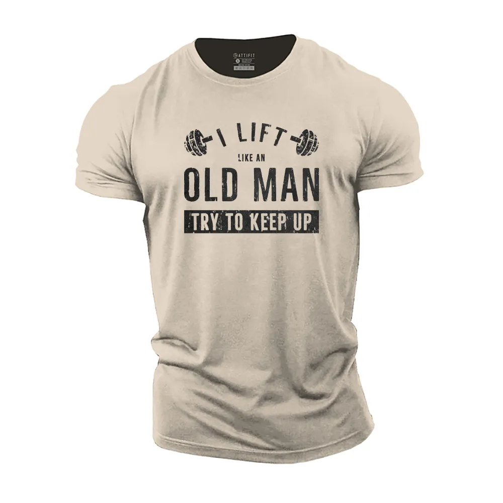 I Lift like an Old Man Try to Keep up Cotton T-Shirt