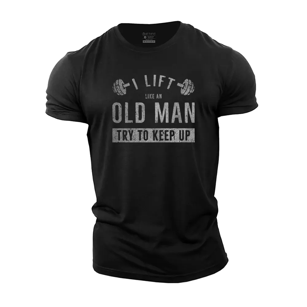 I Lift like an Old Man Try to Keep up Cotton T-Shirt
