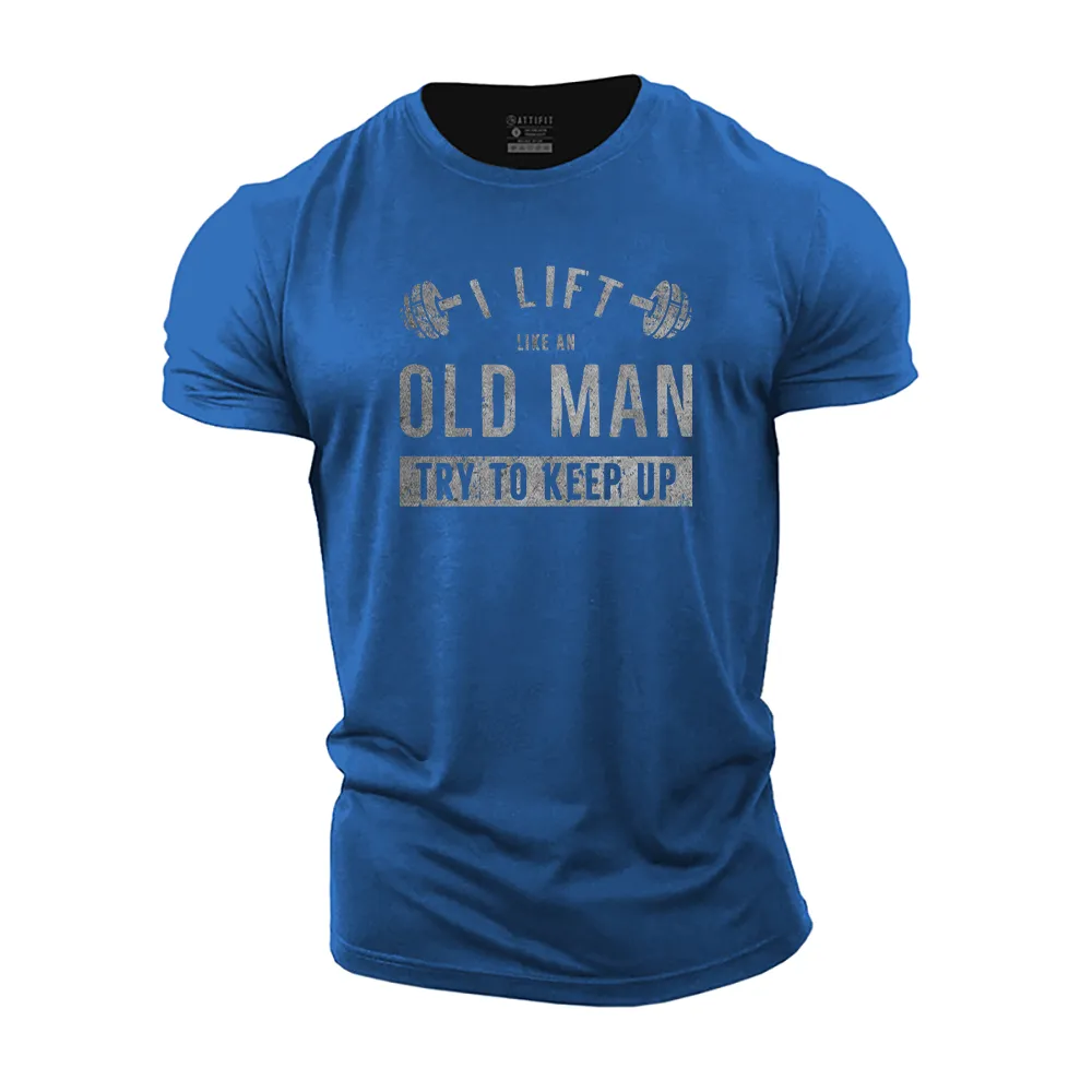 I Lift like an Old Man Try to Keep up Cotton T-Shirt