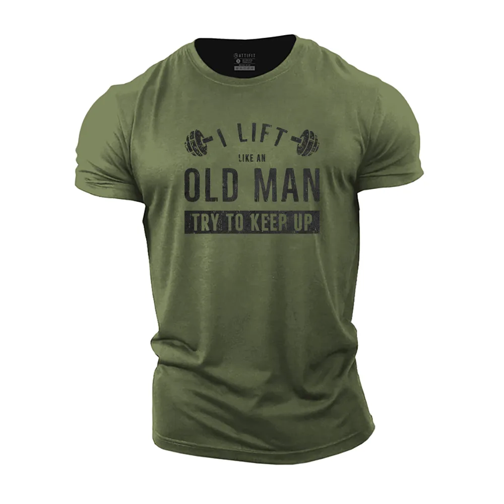 I Lift like an Old Man Try to Keep up Cotton T-Shirt