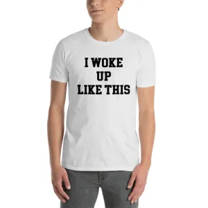 I Woke Up Like This T Shirt White Funny T Shirt for Men