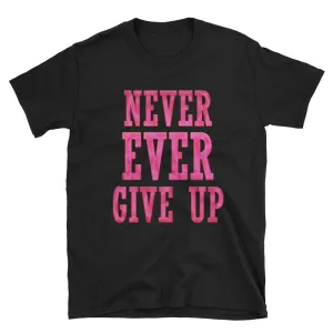 Never Ever Give Up T Shirt Black Encouraging Words T Shirt for Women