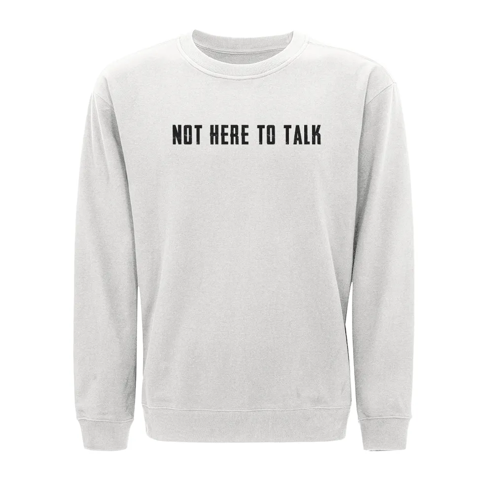Not Here to Talk Crewneck Sweatshirt