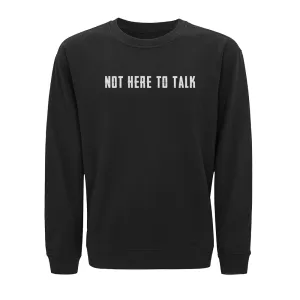 Not Here to Talk Crewneck Sweatshirt
