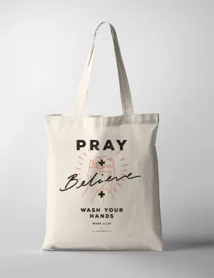 Pray and Believe and Wash Your Hands {Tote Bag}