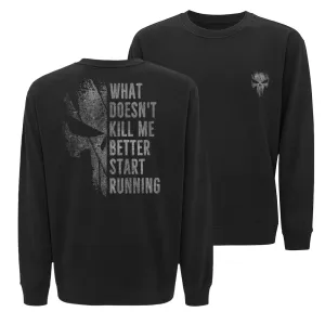 What Doesn't Kill Me Better Start Running Crewneck Sweatshirt